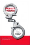 Property Outlaws: How Squatters, Pirates, and Protesters Improve the Law of Ownership - Eduardo M. Penalver, Sonia Katyal