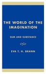 The World of the Imagination: Sum and Substance - Eva Brann