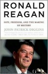 Ronald Reagan: Fate, Freedom, and the Making of History - John Patrick Diggins