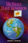 He Shall Have Dominion: A Postmillennial Eschatology - Kenneth L. Gentry Jr.