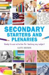 Secondary Starters and Plenaries: Ready-to-use activities for teaching any subject - Kate Brown