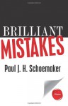 Brilliant Mistakes: Finding Success on the Far Side of Failure - Paul J.H. Schoemaker