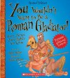 You Wouldn't Want to Be a Roman Gladiator!: Gory Things You'd Rather Not Know - John Malam, David Antram, David Salariya