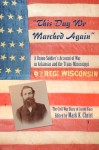 "This Day We Marched Again": A Union Soldier S Account of War in Arkansas and the Trans-Mississippi - Jacob Haas, Mark K Christ