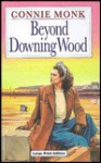 Beyond Downing Wood - Connie Monk