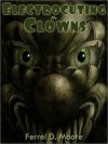 Electrocuting the Clowns - Ferrel D. Moore