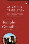 Animals in Translation: Using the Mysteries of Autism to Decode Animal Behavior - Temple Grandin, Catherine Johnson