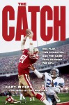 The Catch: One Play, Two Dynasties, and the Game That Changed the NFL - Gary Myers, Joe Montana