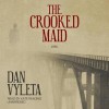 The Crooked Maid - Dan Vyleta, Kate Reading