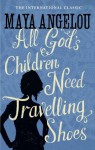 All God's Children Need Travelling Shoes - Maya Angelou