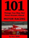 101 Things You May Not Have Known about Motor Racing - Marc White