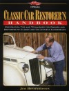 Classic Car Restorer's Handbook: Restoration Tips And Techniques For Owners And Restorers Of Classic And Collectible Automobiles - Jim Richardson