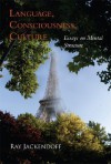 Language, Consciousness, Culture: Essays on Mental Structure - Ray S. Jackendoff