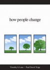 How People Change - Timothy S. Lane, Paul David Tripp