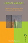 Contact Moments: The Politics of Intercultural Desire in Japanese Male-Queer Cultures (Queer Asia) - Katsuhiko Suganuma