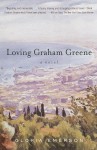 Loving Graham Greene: A Novel - Gloria Emerson