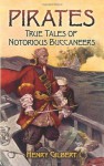 Pirates: True Tales of Notorious Buccaneers (Dover Maritime) - Henry Gilbert