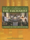 Believe, Celebrate, Live the Eucharist: A Program for Study and Reflection [With CDROM] - World Library Publications