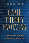 Game Theory Evolving: A Problem-Centered Introduction to Modeling Strategic Interaction - Herbert Gintis