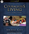 Courageous Living: Dare To Take A Stand - Michael Catt, Maurice England