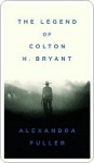 Cowboy: The Legend of Colton H. Bryant - Alexandra Fuller