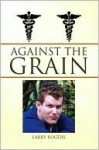 Against the Grain - Larry Rogers