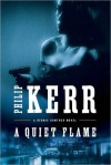 A Quiet Flame: A Bernie Gunther Novel - Philip Kerr