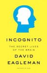 Incognito: The Secret Lives of the Brain - David Eagleman