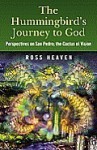 The Hummingbird's Journey to God: Perspectives on San Pedro; The Cactus of Vision - Ross Heaven