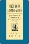 Uncommon Arrangements Uncommon Arrangements Uncommon Arrangements - Katie Roiphe