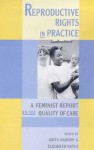 Reproductive Rights in Practice: A Feminist Report on the Quality of Care - Anita Hardon