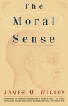 The Moral Sense (Free Press Paperbacks) - James Q. Wilson