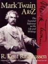 Mark Twain A to Z: The Essential Reference to His Life and Writings (Literary A to Z) - R. Kent Rasmussen