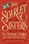 The Scarlet Sisters: Sex, Suffrage, and Scandal in the Gilded Age - Myra MacPherson