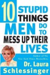 Ten Stupid Things Men Do to Mess Up Their Lives (Audio) - Laura C. Schlessinger