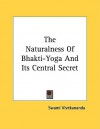 The Naturalness of Bhakti-Yoga and Its Central Secret - Swami Vivekananda