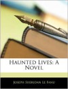 Haunted lives - Joseph Sheridan Le Fanu