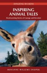 Inspiring Animal Tales: Heartwarming Stories of Courage and Devotion - Roxanne Snopek