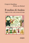 Il mulino di Amleto. Saggio sul mito e sulla struttura del tempo - Giorgio De Santillana, Hertha Von Dechend, Alessandro Passi