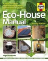 Eco-House Manual: A Guide to Making Environmentally Friendly Improvements to Your Home. Nigel Griffiths - Nigel Griffiths