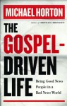 The Gospel-Driven Life: Being Good News People in a Bad News World - Michael S. Horton