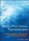 Twenty-First Century Psychotherapies: Contemporary Approaches to Theory and Practice - Jay L. Lebow