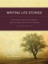 Writing Life Stories: How to Make Memories into Memoirs, Ideas into Essays and Life into Literature - Bill Roorbach