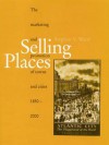 Selling Places: The Marketing and Promotion of Towns and Cities 1850-2000 - Stephen Ward