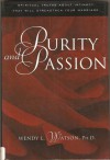 Purity and Passion: Spiritual Truths About Intimacy That Will Strengthen Your Marriage - Wendy L. Watson