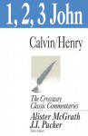 1, 2, & 3 John - John Calvin, Matthew Henry, Alister E. McGrath, J.I. Packer