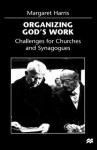 Organizing God's Work: Challenges for Churches and Synagogues - Margaret Harris