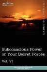 Personal Power Books (in 12 Volumes), Vol. VI: Subconscious Power or Your Secret Forces - William W. Atkinson, Edward E. Beals