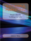 Successful Marketing: Simple Ideas for Building Your Sales - Infinite Ideas