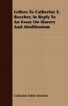 Letters to Catherine E. Beecher, in Reply to an Essay on Slavery and Abolitionism - Catharine Esther Beecher